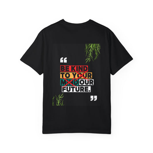 Unisex Garment-Dyed T-Shirt - Be Kind to Your Future Statement Tee
